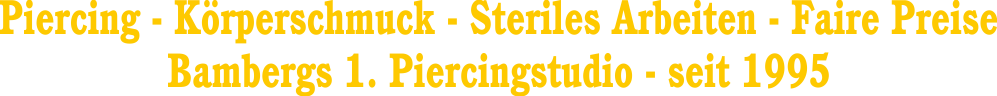 Piercing - Körperschmuck - Steriles Arbeiten - Faire Preise